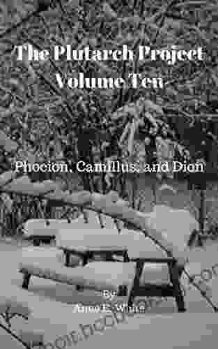 The Plutarch Project Volume Ten: Phocion Camillus And Dion