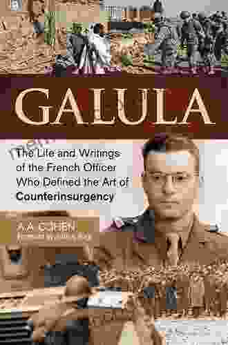 Galula: The Life And Writings Of The French Officer Who Defined The Art Of Counterinsurgency