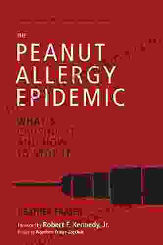 The Peanut Allergy Epidemic Third Edition: What S Causing It And How To Stop It