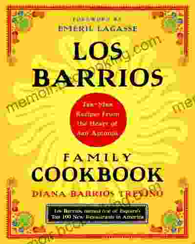 Los Barrios Family Cookbook: Tex Mex Recipes From The Heart Of San Antonio