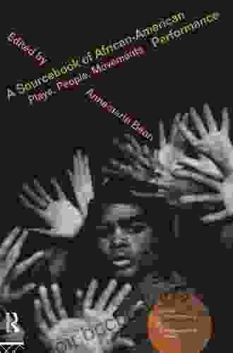 A Sourcebook On African American Performance: Plays People Movements (Worlds Of Performance)