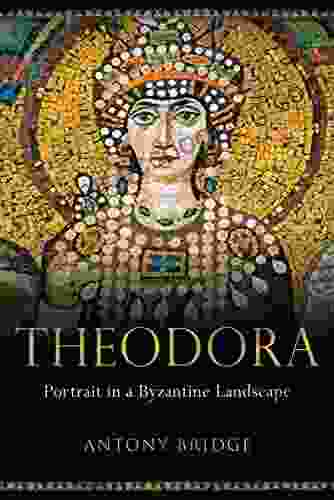 Theodora: Portrait In A Byzantine Landscape