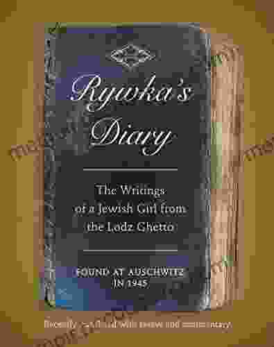 Rywka S Diary: The Writings Of A Jewish Girl From The Lodz Ghetto