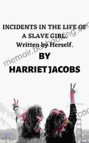 INCIDENTS IN THE LIFE OF A SLAVE GIRL Written By Herself : Classic Novel (Annotated)
