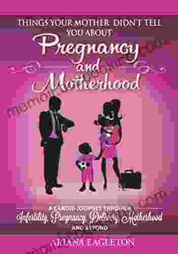 Things Your Mother Didn T Tell You About Pregnancy And Motherhood
