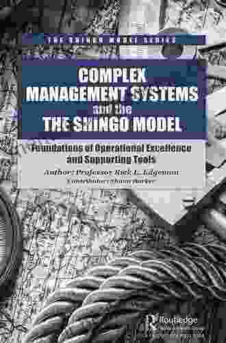 Complex Management Systems And The Shingo Model: Foundations Of Operational Excellence And Supporting Tools (The Shingo Model Series)