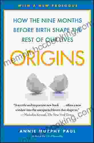 Origins: How The Nine Months Before Birth Shape The Rest Of Our Lives
