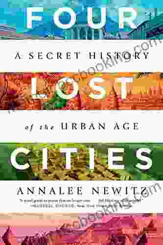 Four Lost Cities: A Secret History Of The Urban Age