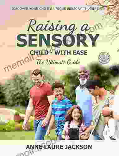 Raising A Sensory Child With Ease: The Ultimate Guide