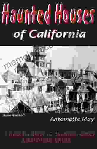 Haunted Houses Of California: A Ghostly Guide To Haunted Houses And Wandering Spirits