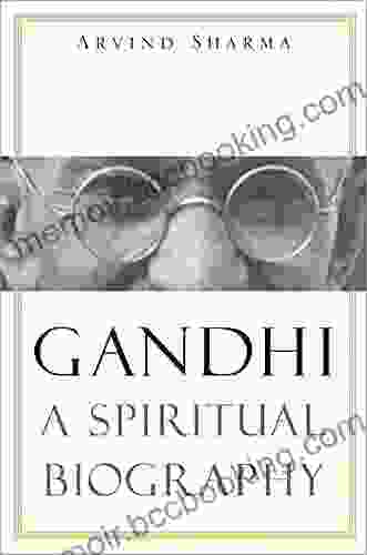 Gandhi: A Spiritual Biography Arvind Sharma