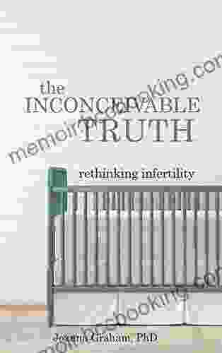 The Inconceivable Truth: Rethinking Infertility