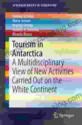 Tourism In Antarctica: A Multidisciplinary View Of New Activities Carried Out On The White Continent (SpringerBriefs In Geography)