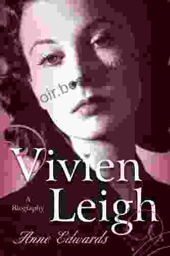 Vivien Leigh: A Biography Anne Edwards