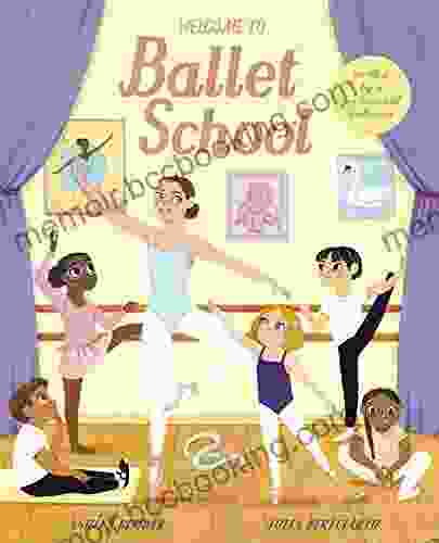 Welcome To Ballet School: Written By A Professional Ballerina