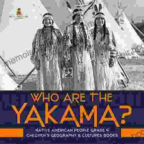 Who Are The Yakama? Native American People Grade 4 Children S Geography Cultures