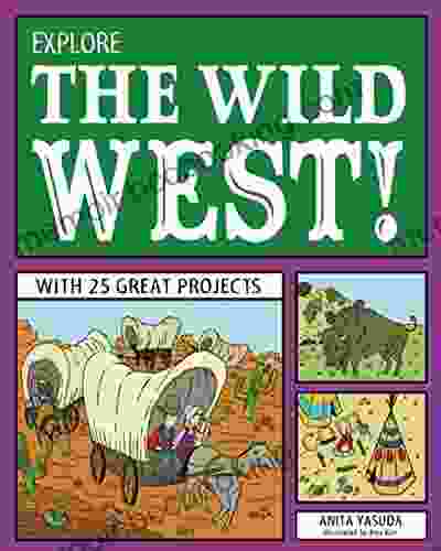 Explore The Wild West : With 25 Great Projects (Explore Your World)