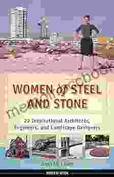 Women Of Steel And Stone: 22 Inspirational Architects Engineers And Landscape Designers (Women Of Action 6)
