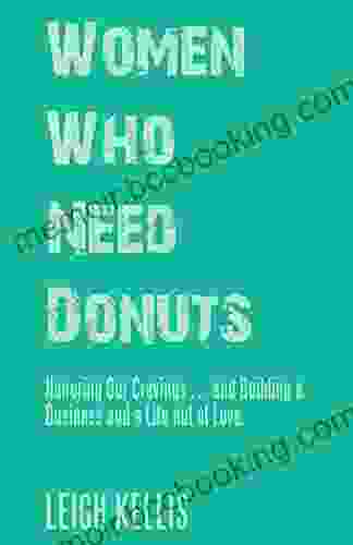 Women Who Need Donuts: Honoring Our Cravings And Building A Business And A Life Out Of Love
